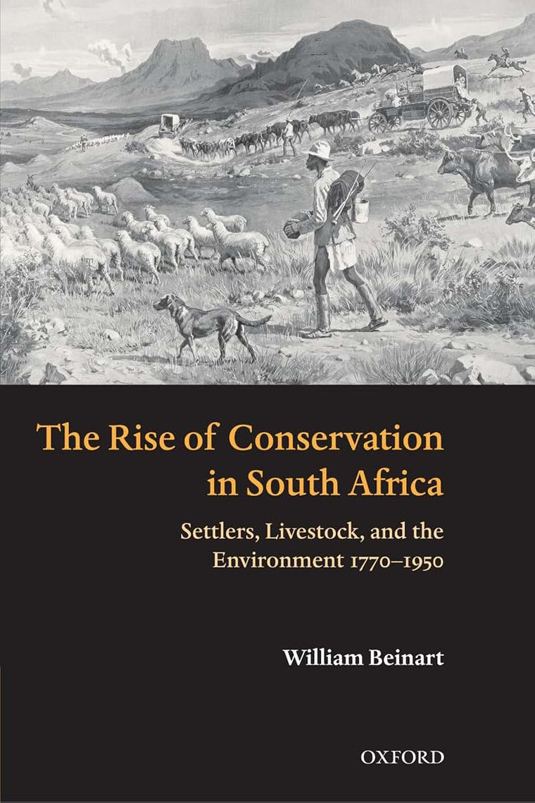 The Rise of Conservation in South Africa: Settlers, Livestock, and the Environment 1770-1950