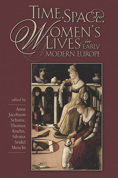 Time, Space, and Womens Lives in Early Modern Europe (Sixteenth Century Essays & Studies)