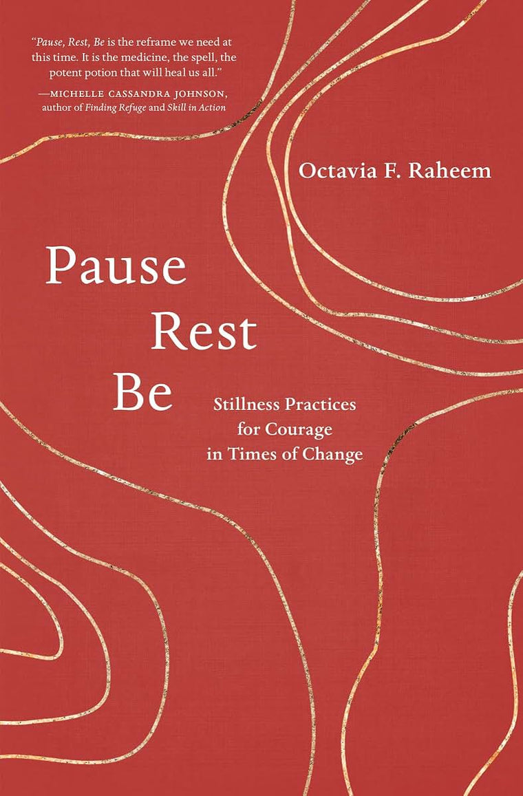 Pause, Rest, Be: Stillness Practices for Courage in Times of Change