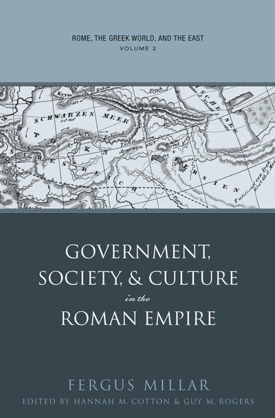 Rome, the Greek World, and the East: Volume 2: Government, Society, and Culture in the Roman Empire (Studies in the History of Greece and Rome)