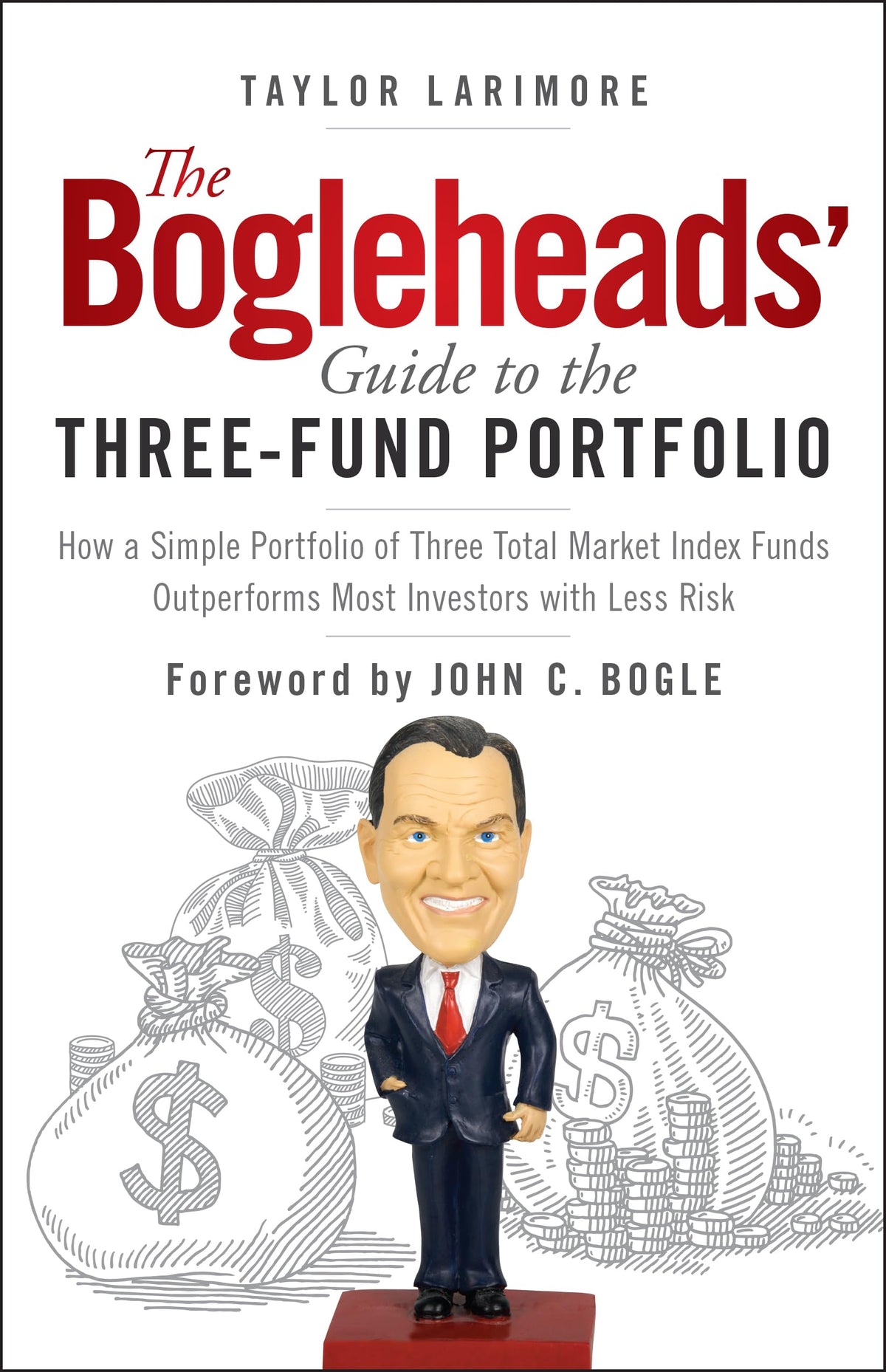 The Bogleheads' Guide to the Three-Fund Portfolio: How a Simple Portfolio of Three Total Market Index Funds Outperforms Most Investors with Less Risk