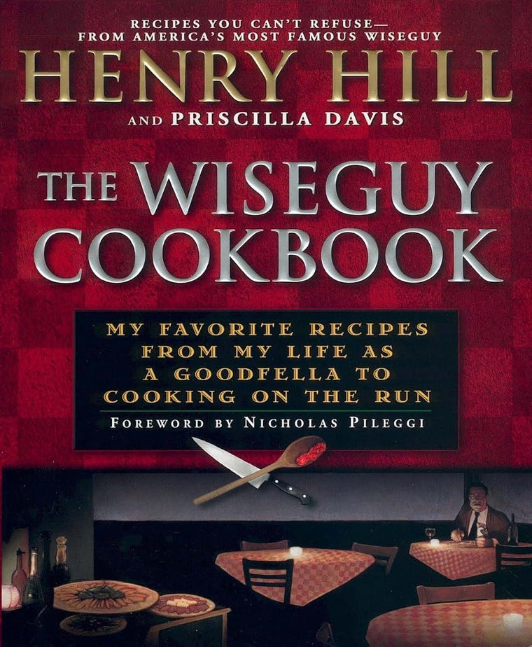 The Wise Guy Cookbook: My Favorite Recipes From My Life as a