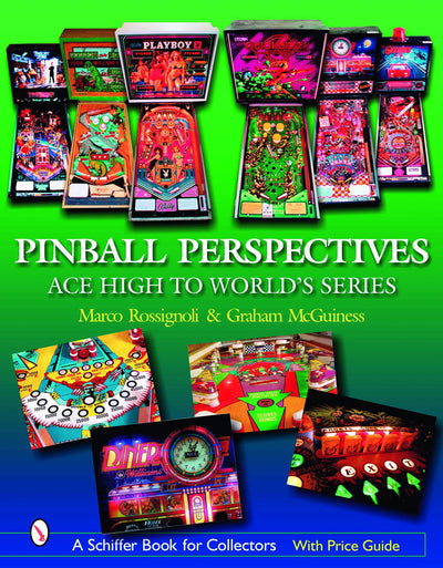 Pinball Perspectives: Ace High to World's Series (Schiffer Book for Collectors with Price Guide)