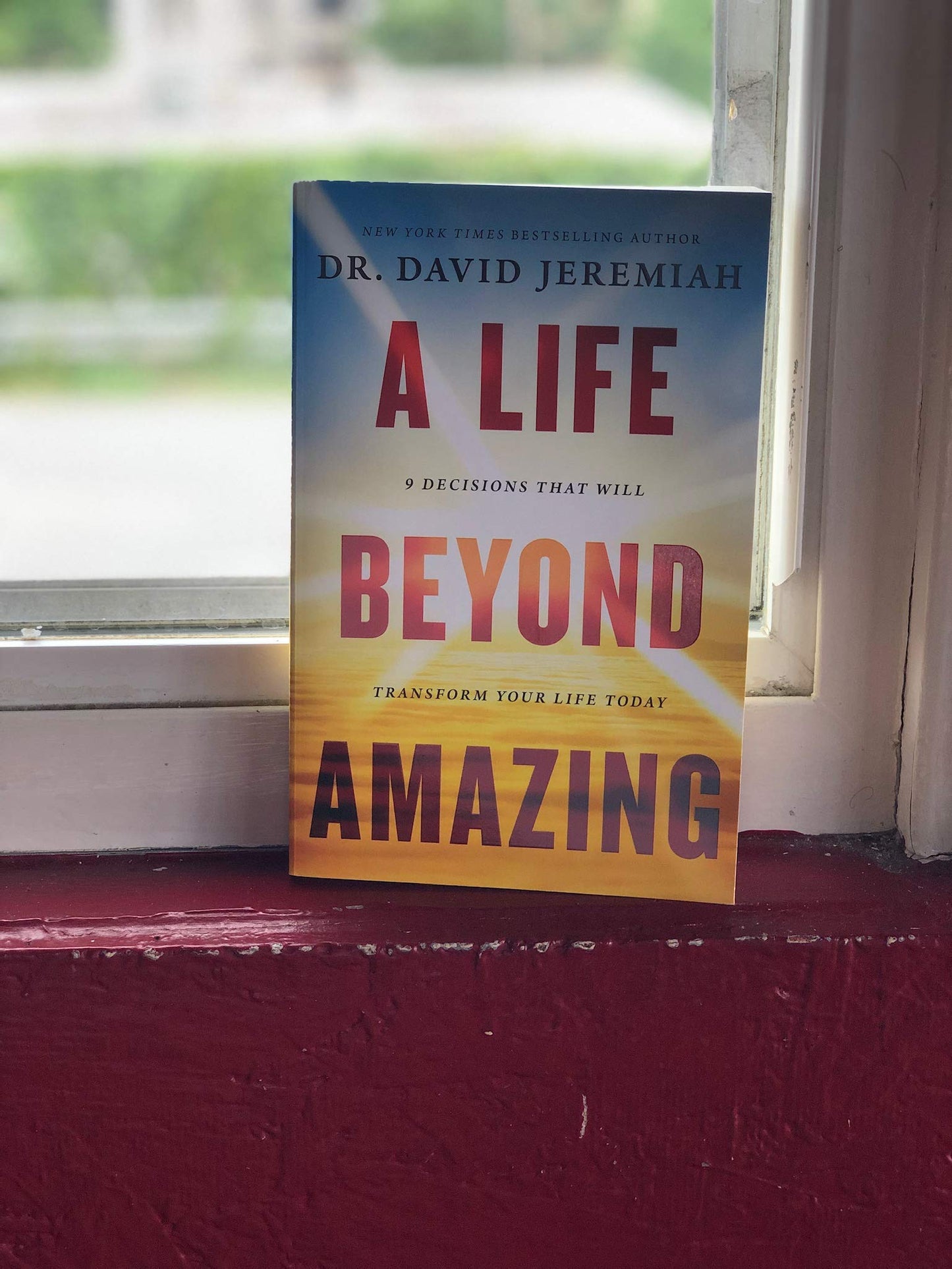 A Life Beyond Amazing: 9 Decisions That Will Transform Your Life Today