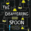 The Disappearing Spoon: And Other True Tales of Rivalry, Adventure, and the History of the World from the Periodic Table of the Elements (Young Readers Edition)
