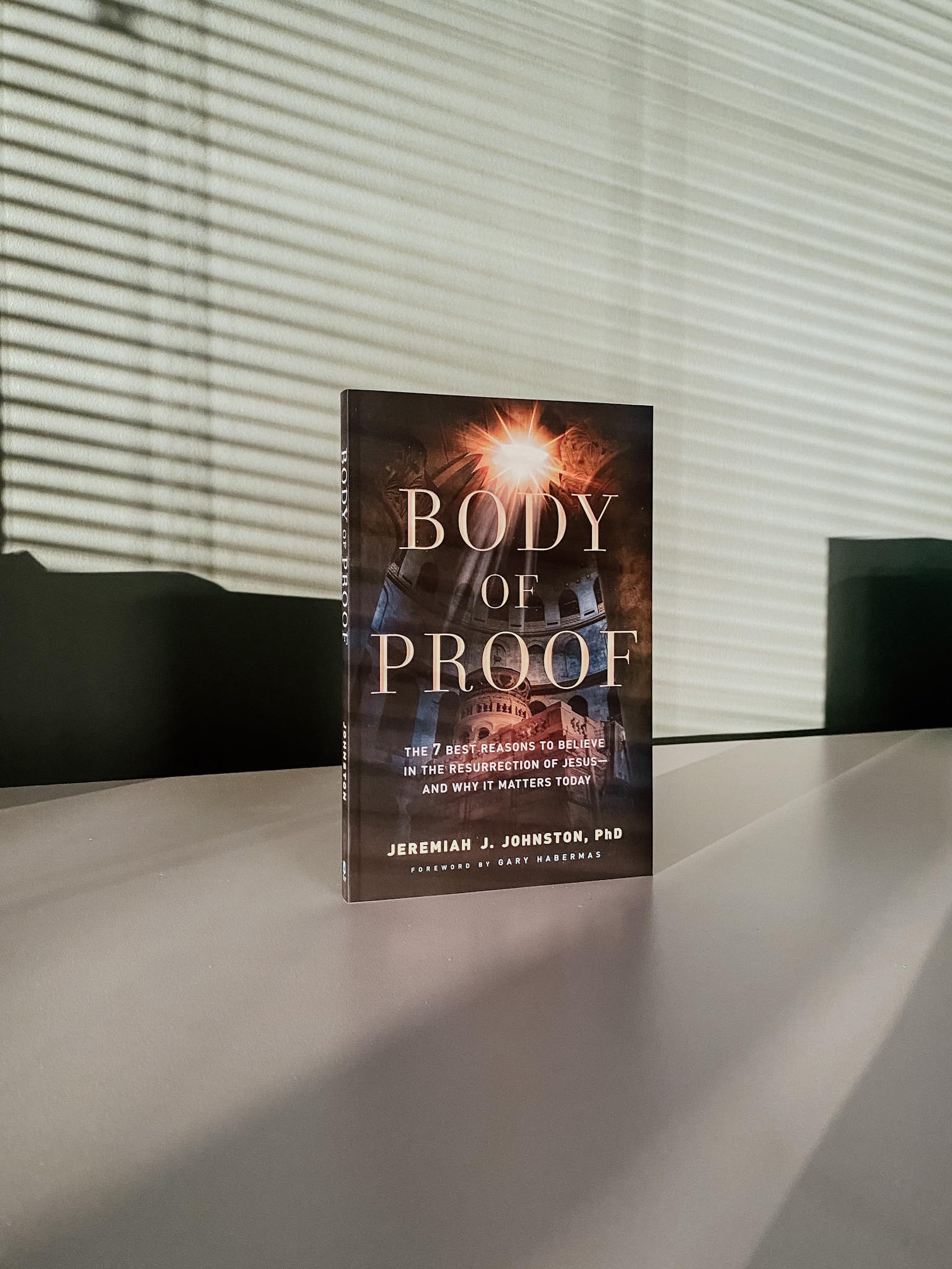 Body of Proof: The 7 Best Reasons to Believe in the Resurrection of Jesus-and Why It Matters Today