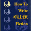 HOW TO WRITE KILLER FICTION