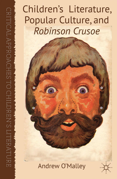 Children's Literature, Popular Culture, and Robinson Crusoe (Critical Approaches to Children's Literature)
