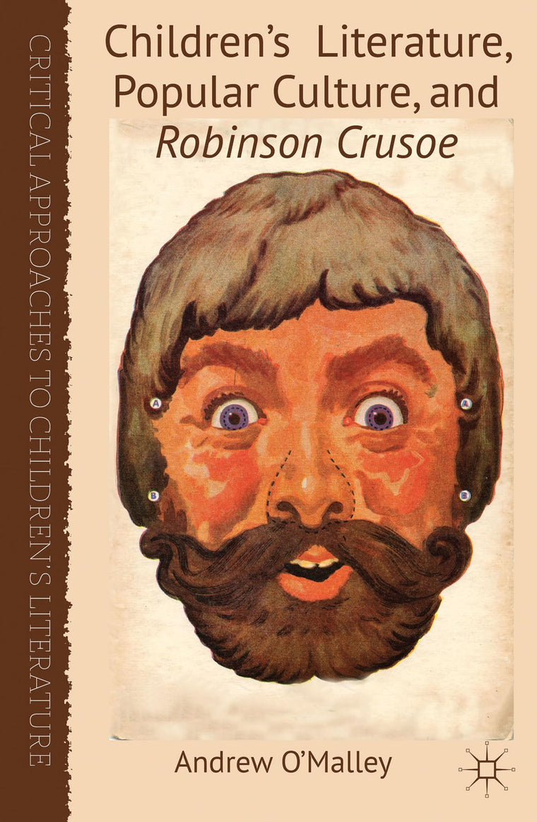 Children's Literature, Popular Culture, and Robinson Crusoe (Critical Approaches to Children's Literature)