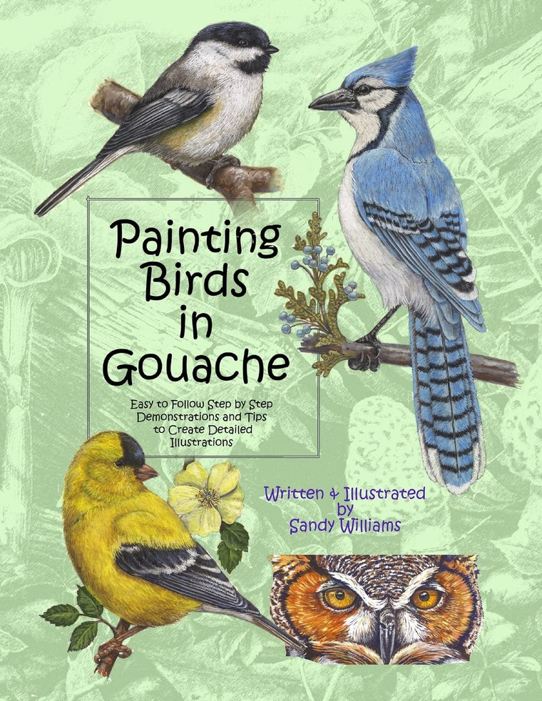 Painting Birds in Gouache: Easy to Follow Step by Step Demonstrations and Tips to Create Detailed Illustrations (Natural Science Illustration in Gouache)