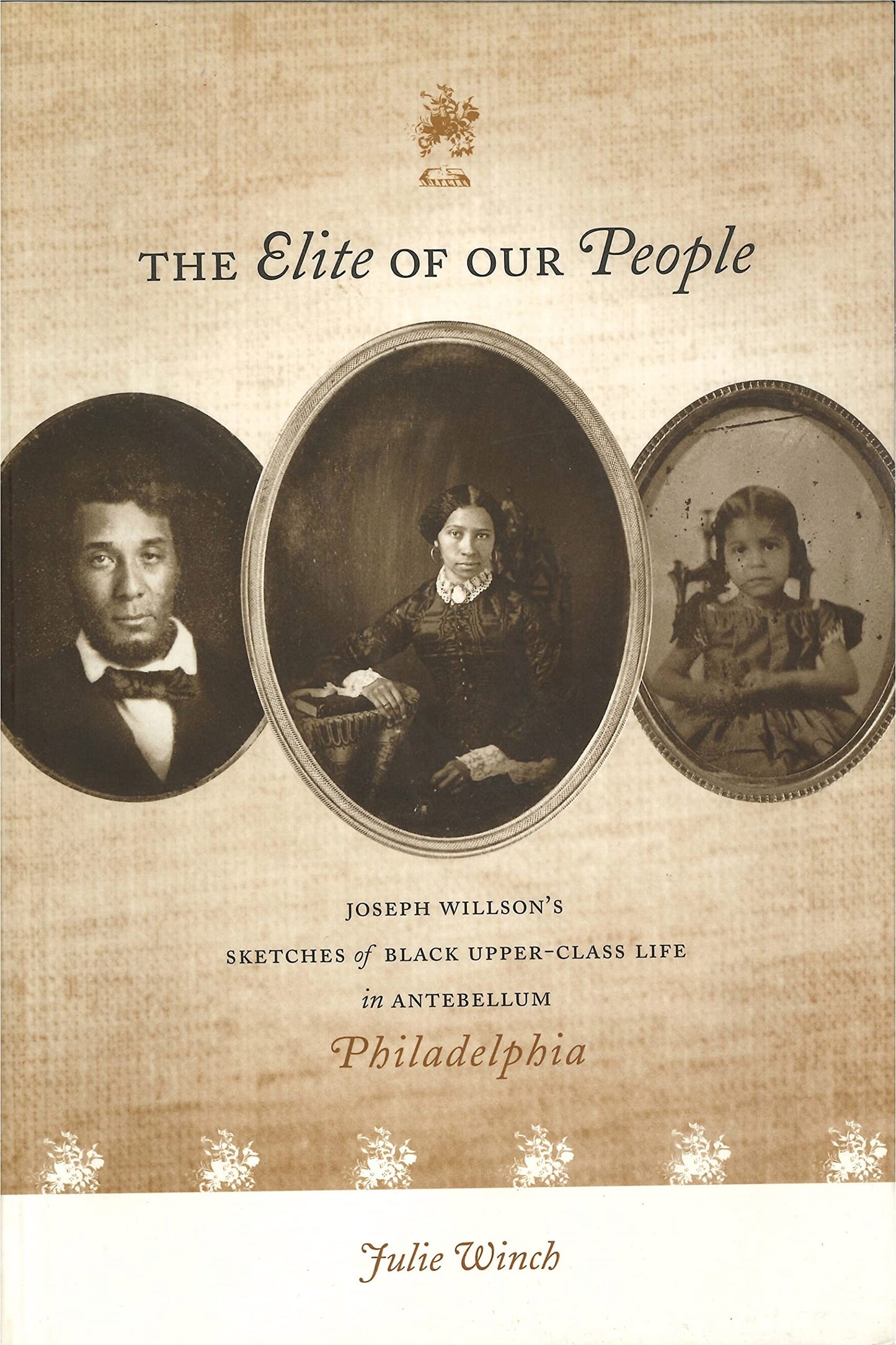 The Elite of Our People: Joseph Willsons Sketches of Black Upper-Class Life in Antebellum Philadelphia