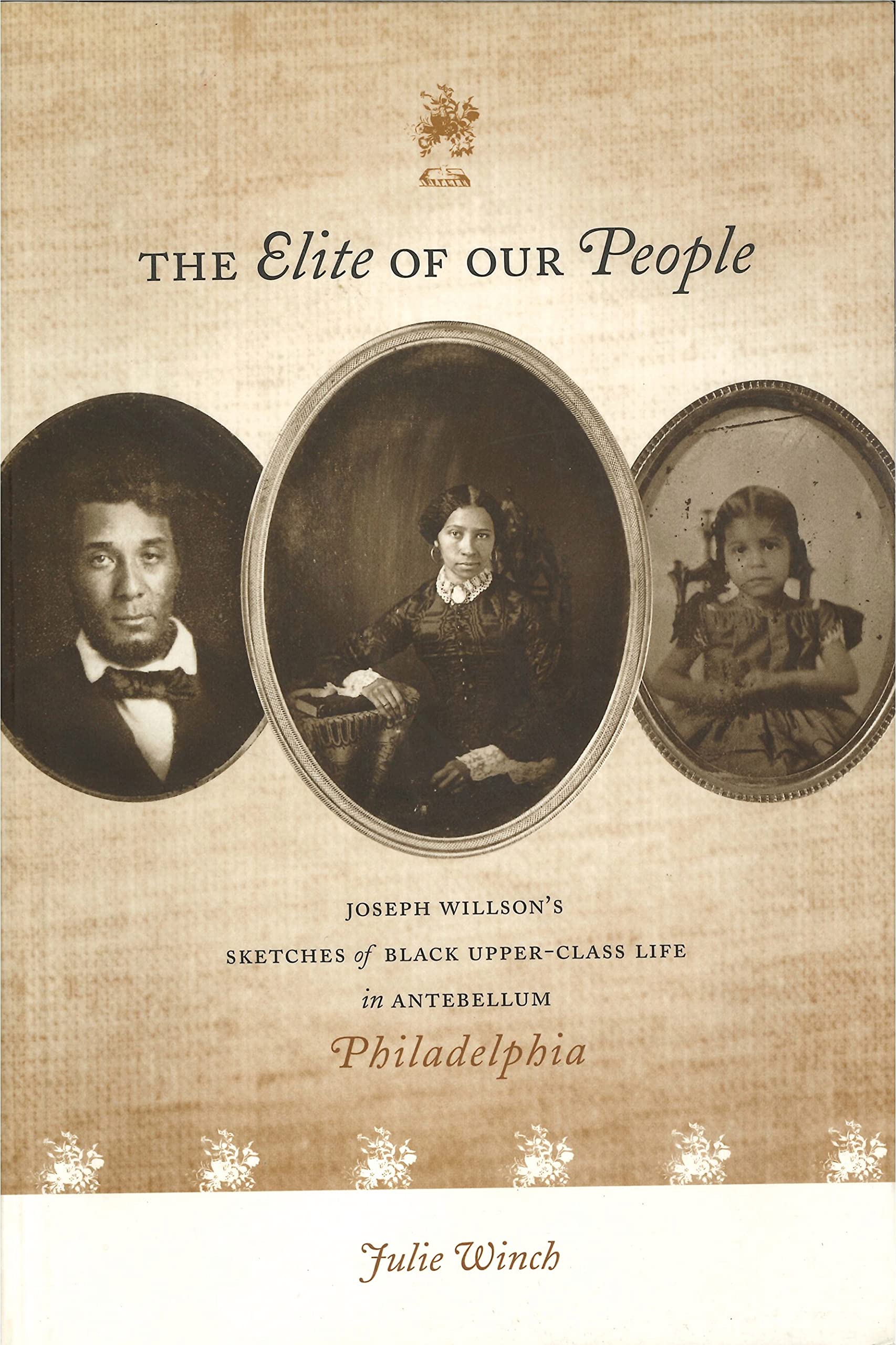 The Elite of Our People: Joseph Willsons Sketches of Black Upper-Class Life in Antebellum Philadelphia