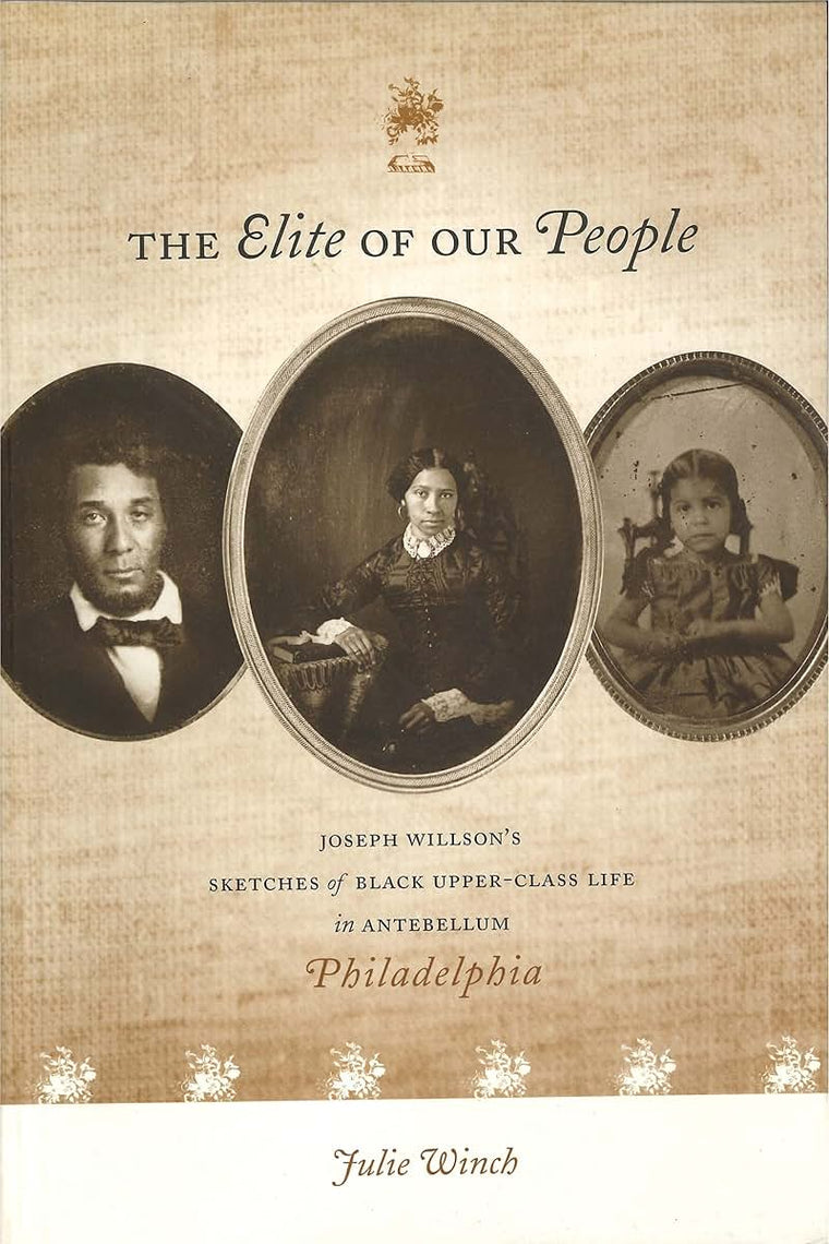 The Elite of Our People: Joseph Willsons Sketches of Black Upper-Class Life in Antebellum Philadelphia