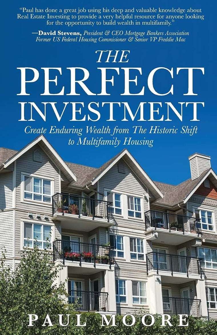 The Perfect Investment: Create Enduring Wealth from the Historic Shift to Multifamily Housing