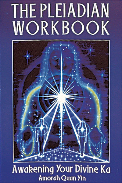 The Pleiadian Workbook: Awakening Your Divine Ka by Yin, Amo