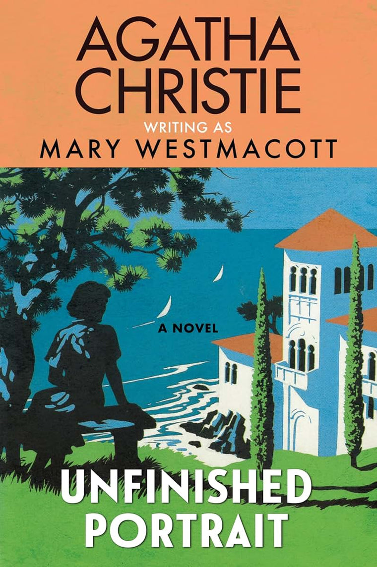 Unfinished Portrait: A Moving Historical Novel of a Woman at Her Most Vulnerable by Agatha Christie, Written Under the Pseudonym Mary Westmacott-Perfect for Summer Reading
