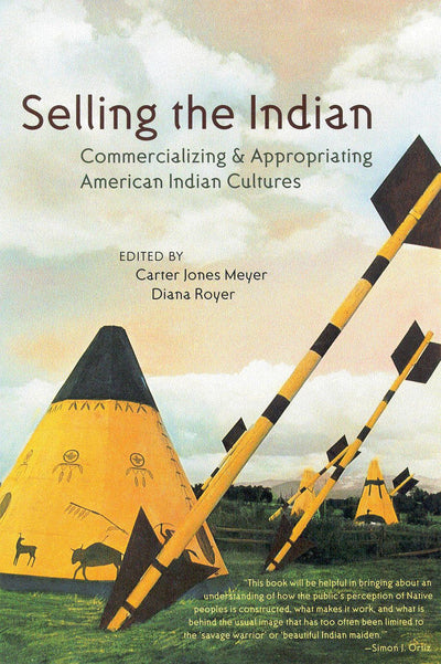 Selling the Indian: Commercializing and Appropriating American Indian Cultures