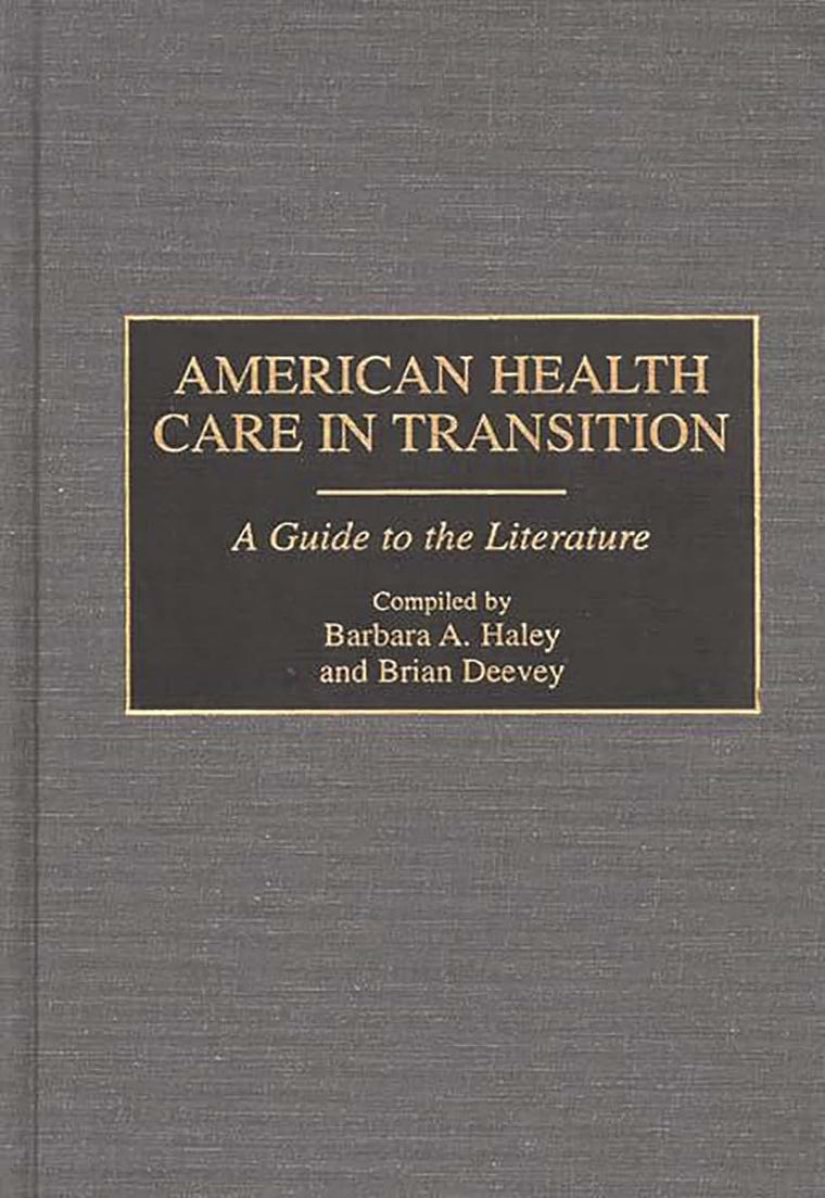 American Health Care in Transition: A Guide to the Literature (Bibliographies and Indexes in Medical Studies)
