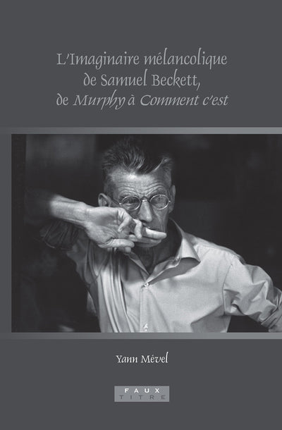 Limaginaire Mélancolique De Samuel Beckett, De Murphy  Comment Cest (Faux Titre, 320) (French Edition)
