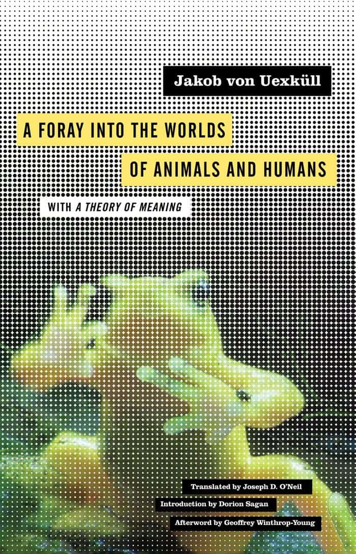 A Foray into the Worlds of Animals and Humans: with A Theory of Meaning (Volume 12) (Posthumanities)