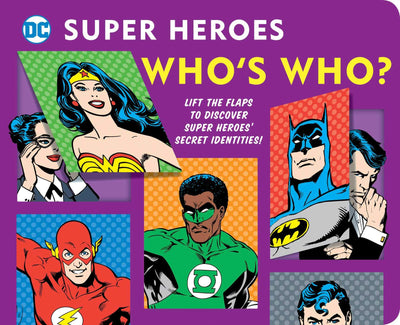 DC Super Heroes: Who's Who?: Lift the flaps to reveal super heroes' secret identities! (25)