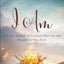 I Am: A 60-Day Journey to Knowing Who You Are Because of Who He Is