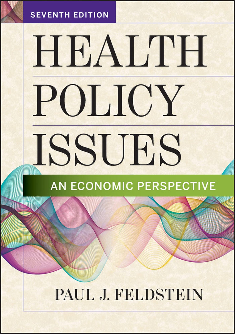 Health Policy Issues: An Economic Perspective, Seventh Edition (Aupha/Hap Book)