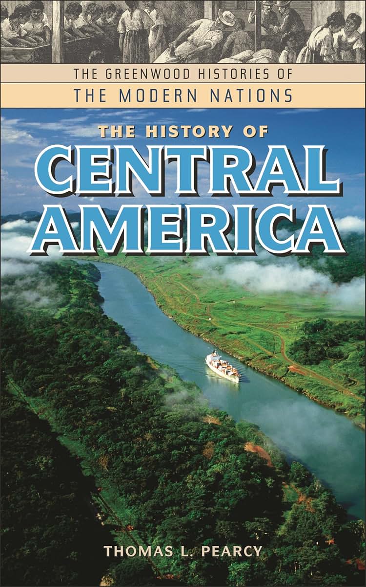 The History of Central America (The Greenwood Histories of the Modern Nations)