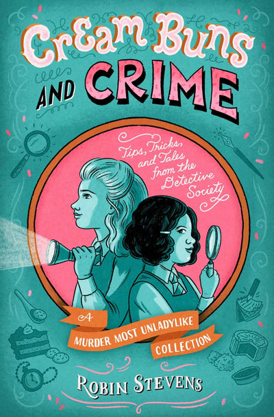 Cream Buns and Crime: Tips, Tricks, and Tales from the Detective Society (A Murder Most Unladylike Mystery)