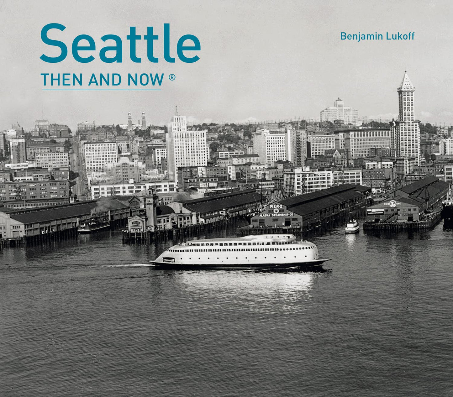 Seattle Then and Now?: A Non-Fiction Visual Guide to Landmarks Like the Space Needle and Pike Place Through the Decades