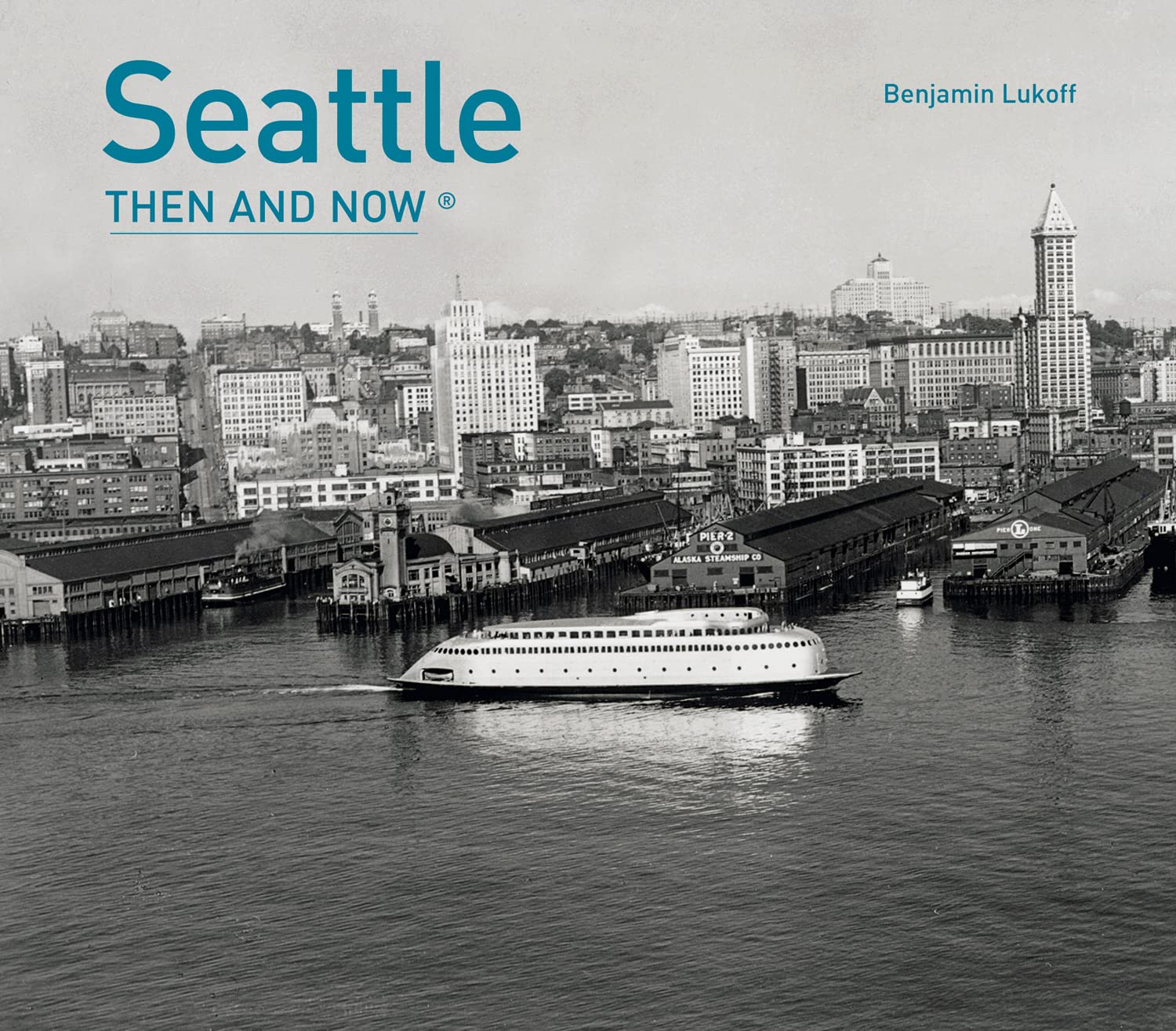 Seattle Then and Now?: A Non-Fiction Visual Guide to Landmarks Like the Space Needle and Pike Place Through the Decades