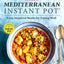 Mediterranean Instant Pot: Easy, Inspired Meals for Eating Well