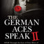 The German Aces Speak II: World War II Through the Eyes of Four More of the Luftwaffe's Most Important Commanders