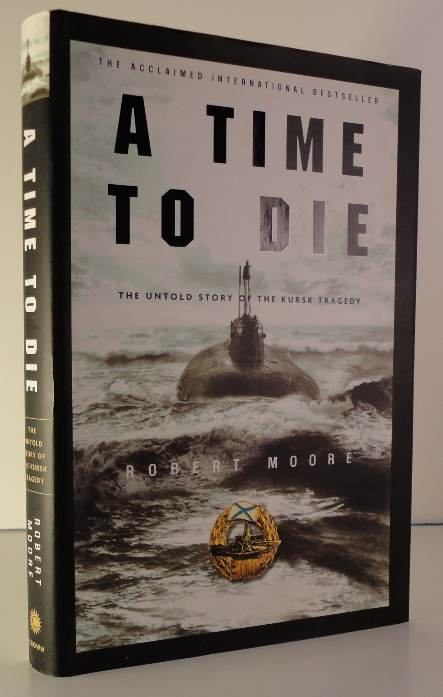 A Time to Die: The Untold Story of the Kursk Tragedy by Moor