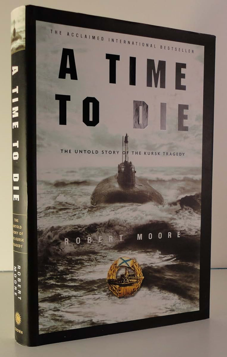 A Time to Die: The Untold Story of the Kursk Tragedy by Moor