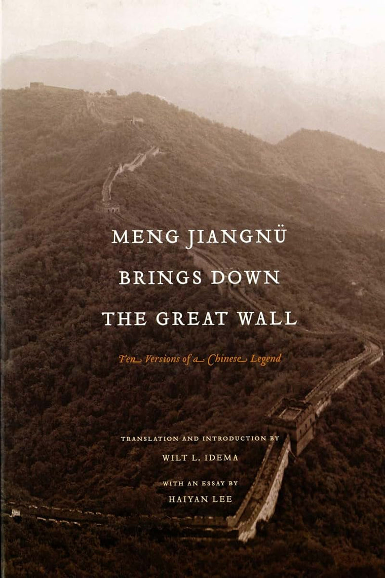 Meng Jiangnu Brings Down the Great Wall: Ten Versions of a Chinese Legend