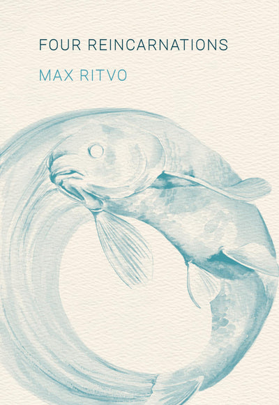 Four Reincarnations: Poems by Ritvo, Max