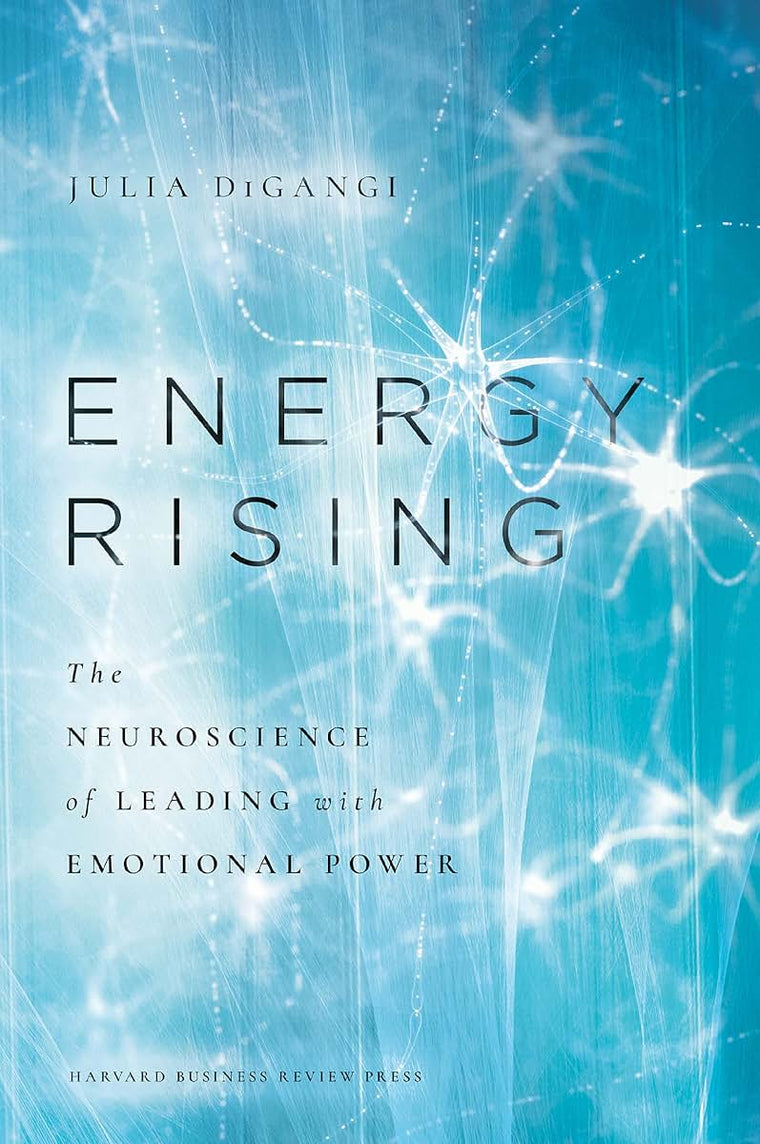 Energy Rising: The Neuroscience of Leading with Emotional Power