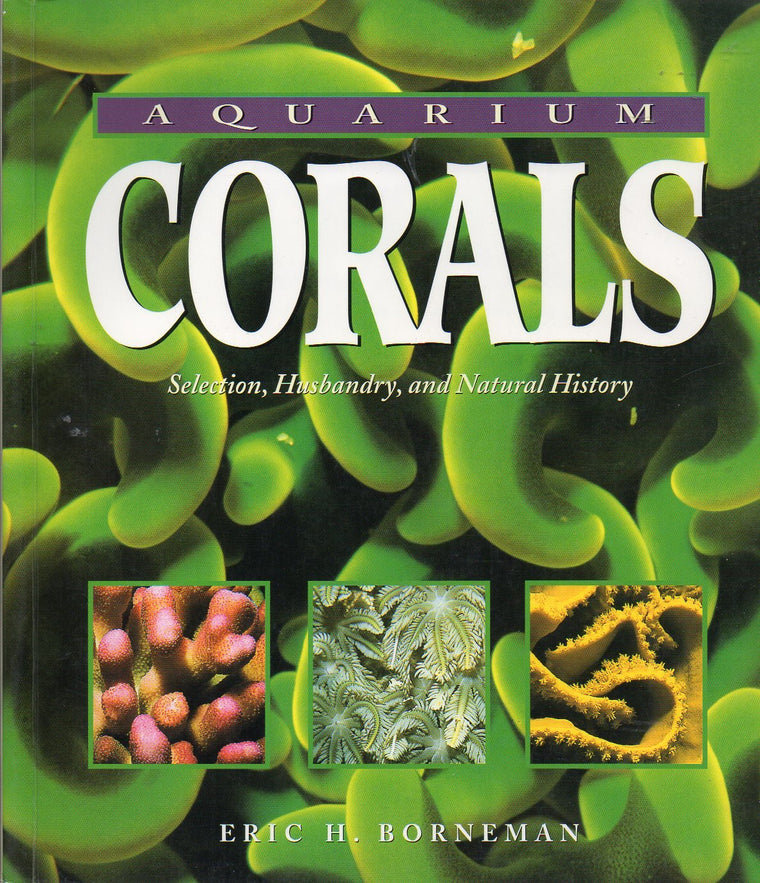 Aquarium Corals: Selection, Husbandry, and Natural History