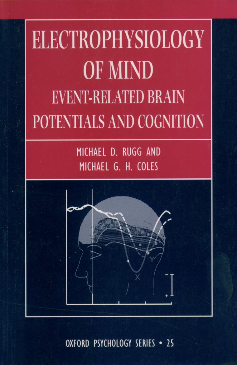 Electrophysiology of Mind: Event-Related Brain Potentials and Cognition (Oxford Psychology Series)