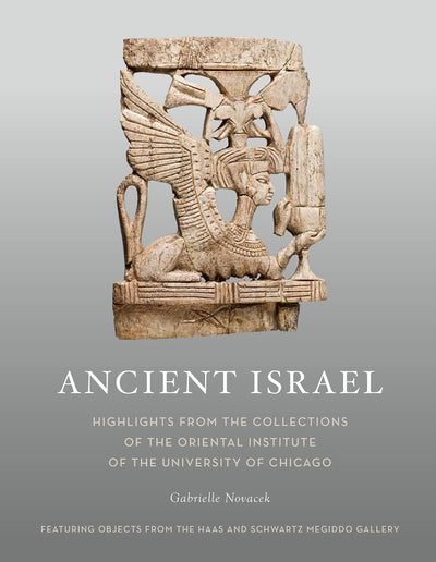 Ancient Israel: Highlights from the Collections of the Oriental Institute of the University of Chicago (Oriental Institute Museum Publications)