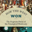 How the West Won: The Neglected Story of the Triumph of Modernity