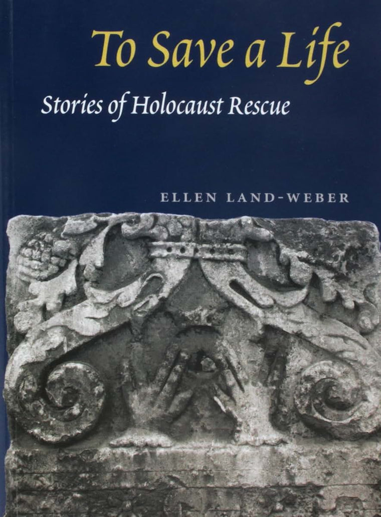 To Save a Life: STORIES OF HOLOCAUST RESCUE