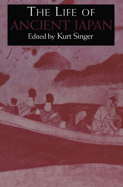 The Life of Ancient Japan: Selected Contemporary Texts Illustrating Social Life and Ideals before the Era of Seclusion (Japan Library Classic Paperback)