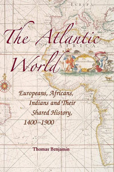 The Atlantic World: Europeans, Africans, Indians and their Shared History, 1400-1900