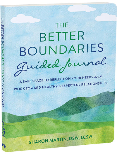 The Better Boundaries Guided Journal: A Safe Space to Reflect on Your Needs and Work Toward Healthy, Respectful Relationships (The New Harbinger Journals for Change Series)
