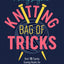 Patty Lyons' Knitting Bag of Tricks: Over 70 sanity saving hacks for better knitting
