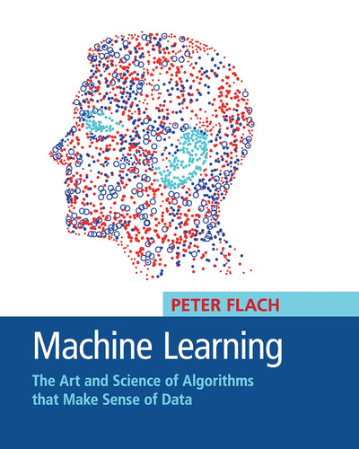 Machine Learning: The Art and Science of Algorithms that Make Sense of Data