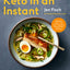 Keto in an Instant: More Than 80 Recipes for Quick & Delicious Keto Meals Using Your Pressure Cooker