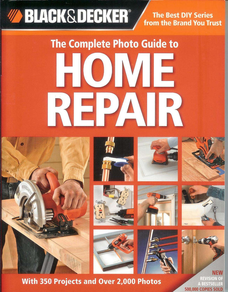 The Complete Photo Guide to Home Repair: With 350 Projects and Over 2,000 Photos (Black & Decker Complete Photo Guide)